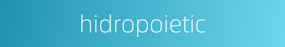 hidropoietic的同义词