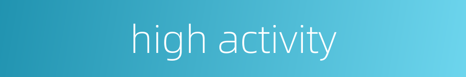 high activity的同义词