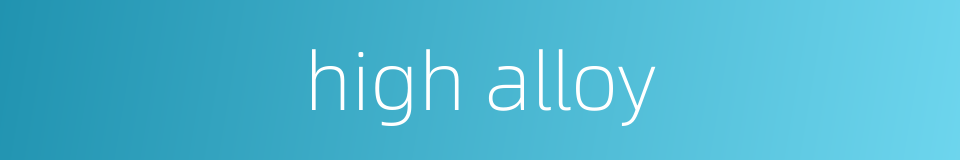 high alloy的同义词
