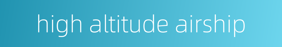 high altitude airship的同义词