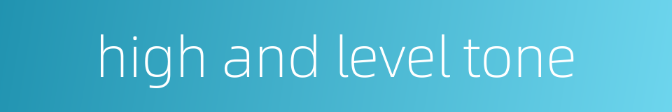 high and level tone的同义词