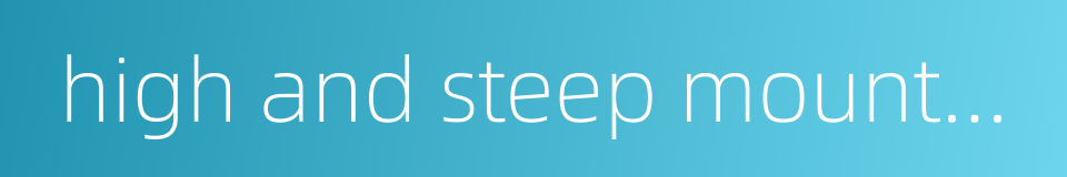 high and steep mountain的同义词