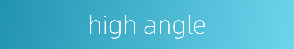 high angle的同义词