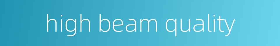 high beam quality的同义词