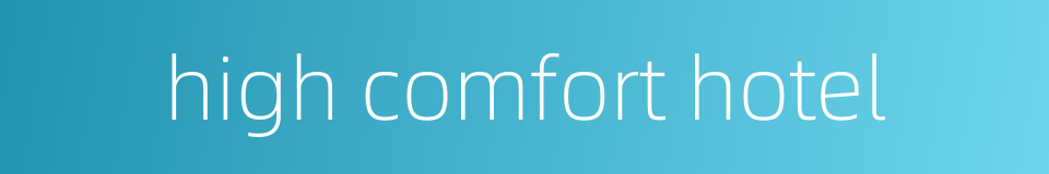 high comfort hotel的同义词