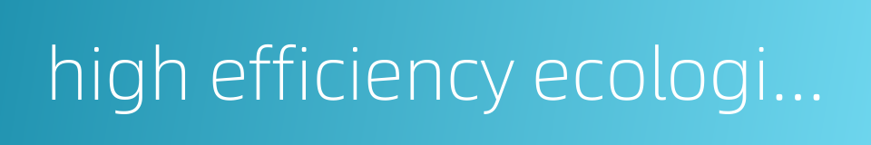 high efficiency ecological agriculture的同义词