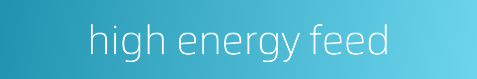 high energy feed的同义词