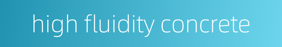 high fluidity concrete的同义词