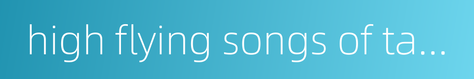 high flying songs of tang dynasty的同义词