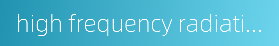 high frequency radiation的同义词