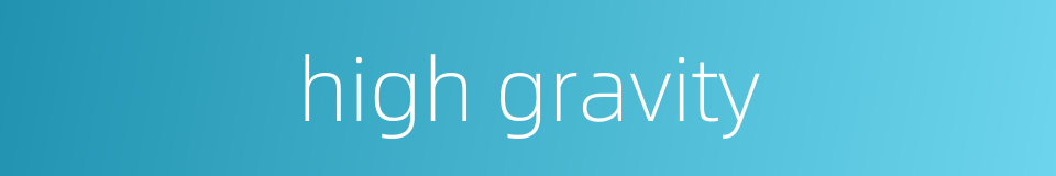 high gravity的同义词