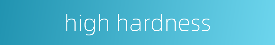 high hardness的同义词