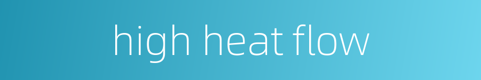 high heat flow的同义词