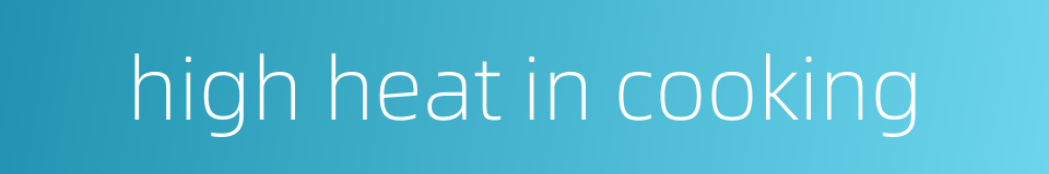 high heat in cooking的同义词