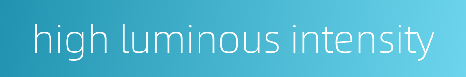 high luminous intensity的同义词