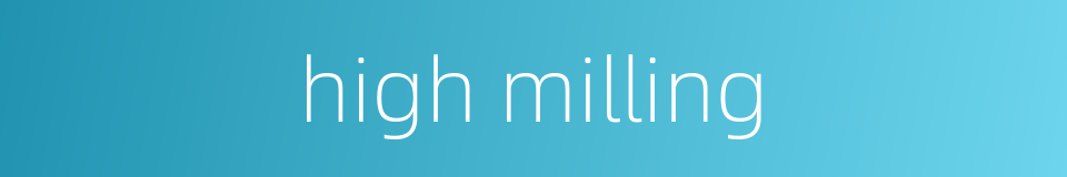 high milling的同义词