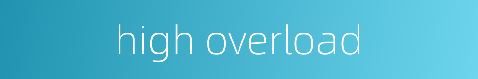 high overload的同义词