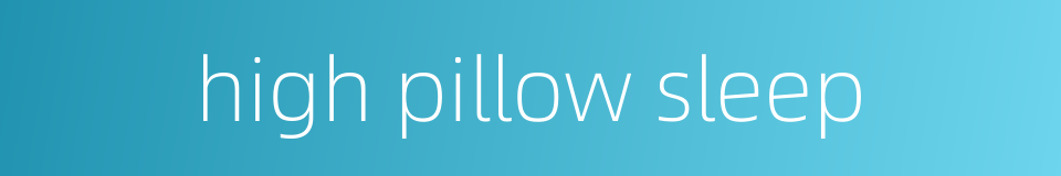 high pillow sleep的同义词