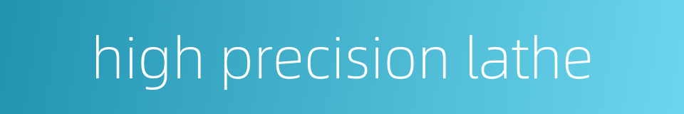 high precision lathe的同义词