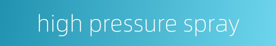 high pressure spray的同义词