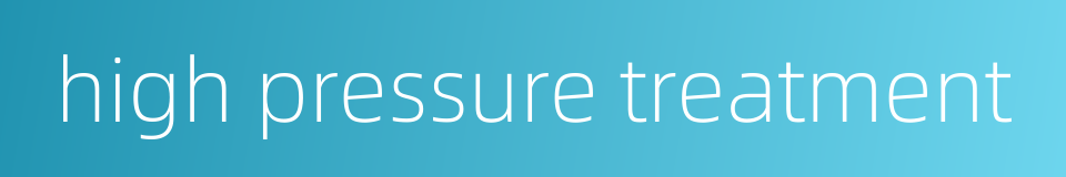 high pressure treatment的同义词