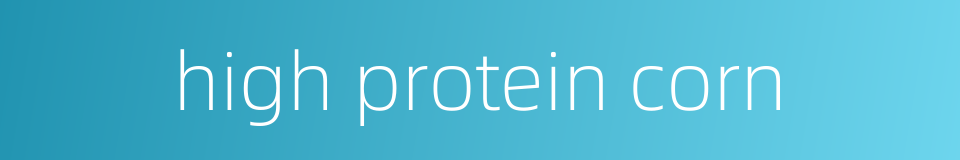 high protein corn的同义词
