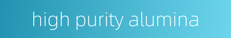 high purity alumina的同义词