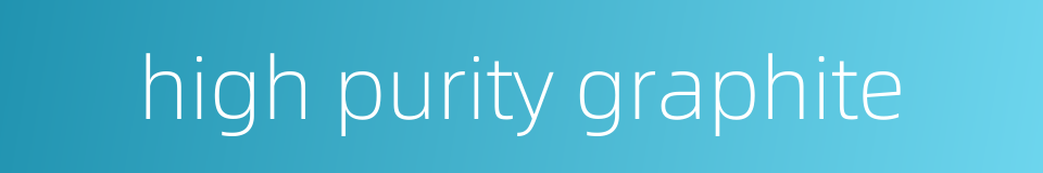 high purity graphite的同义词