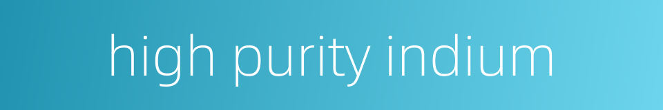 high purity indium的同义词