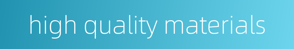 high quality materials的同义词