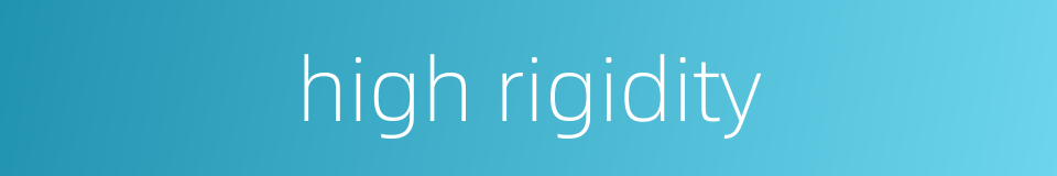 high rigidity的同义词