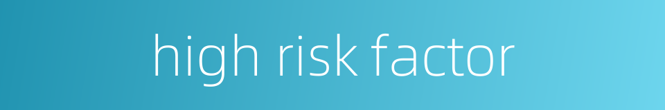 high risk factor的同义词