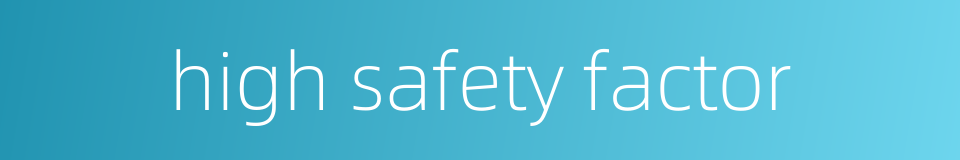 high safety factor的同义词