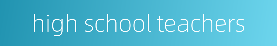 high school teachers的同义词