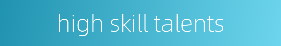 high skill talents的同义词
