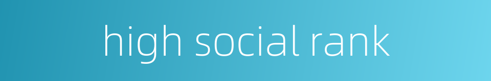 high social rank的同义词