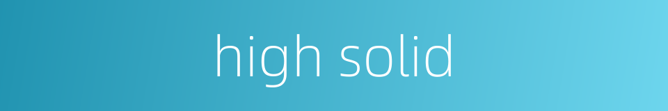 high solid的同义词