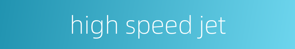 high speed jet的同义词