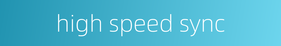 high speed sync的同义词
