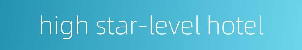 high star-level hotel的同义词