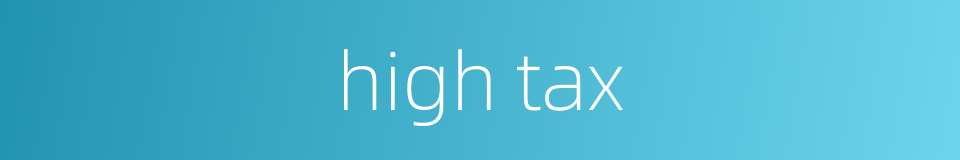 high tax的同义词