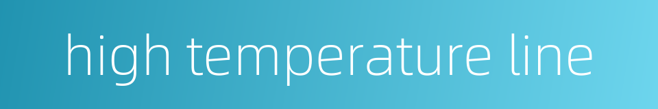 high temperature line的同义词