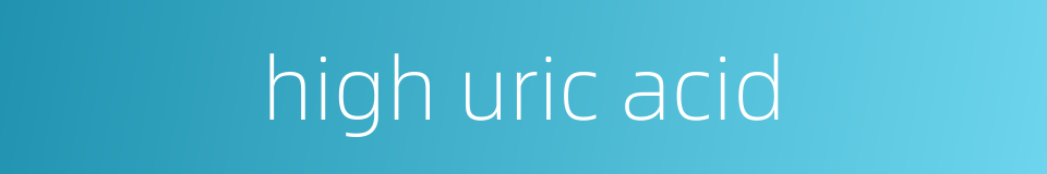 high uric acid的同义词