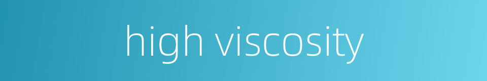 high viscosity的同义词