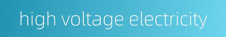high voltage electricity的同义词