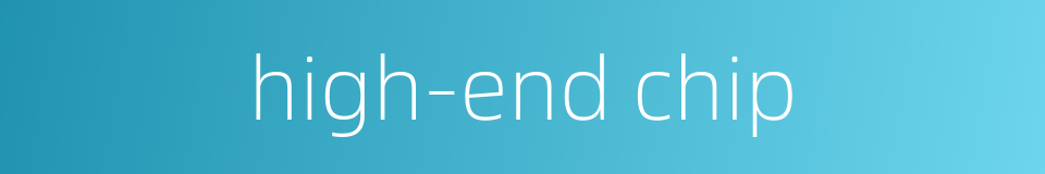 high-end chip的同义词