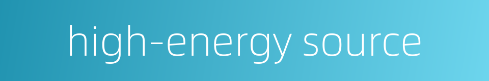 high-energy source的同义词