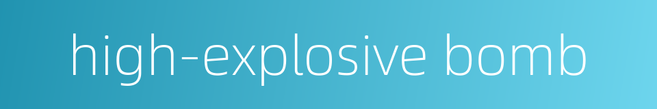 high-explosive bomb的同义词