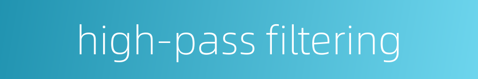 high-pass filtering的同义词
