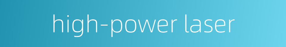high-power laser的同义词